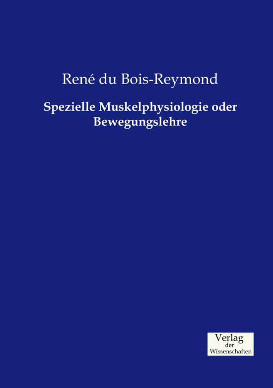 Spezielle Muskelphysiologie oder Bewegungslehre - Du Bois-Reymond, Rena (c) - Bøger - Vero Verlag - 9783957004024 - 21. november 2019