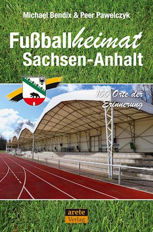 Fußballheimat Sachsen-Anhalt - Michael Bendix - Books - Arete Verlag - 9783964231024 - November 10, 2023