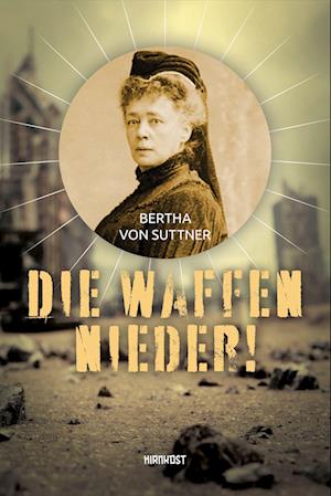 Die Waffen nieder! - Bertha von Suttner - Książki - Hirnkost - 9783988570024 - 1 maja 2023