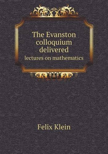 Cover for Felix Klein · The Evanston Colloquium Delivered Lectures on Mathematics (Paperback Book) (2013)
