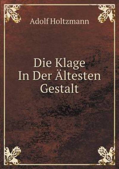 Cover for Adolf Holtzmann · Die Klage in Der Altesten Gestalt (Taschenbuch) (2015)