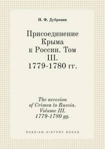 Cover for N F Dubrovin · The Accesion of Crimea to Russia. Volume Iii. 1779-1780 Gg. (Paperback Bog) (2015)