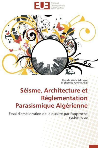 Cover for Mohamed Amine Allal · Séisme, Architecture et Réglementation Parasismique Algérienne: Essai D'amélioration De La Qualité Par L'approche Systémique (Paperback Book) [French edition] (2018)