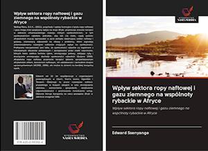 Cover for Edward Ssenyange · Wplyw sektora ropy naftowej i gazu ziemnego na wspólnoty rybackie w Afryce (Paperback Book) (2020)