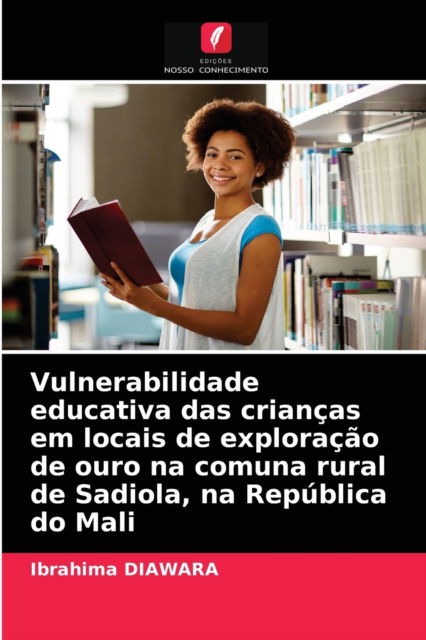 Cover for Ibrahima Diawara · Vulnerabilidade educativa das criancas em locais de exploracao de ouro na comuna rural de Sadiola, na Republica do Mali (Paperback Book) (2021)