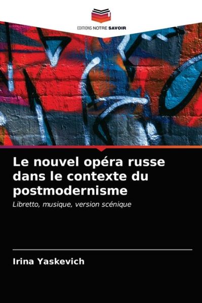 Le nouvel opera russe dans le contexte du postmodernisme - Irina Yaskevich - Books - Editions Notre Savoir - 9786203483024 - March 15, 2021