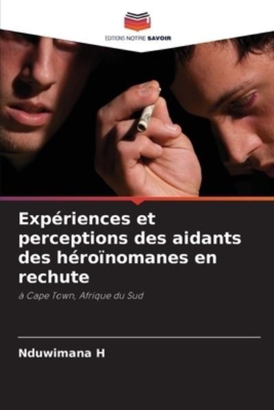 Cover for Nduwimana H · Experiences et perceptions des aidants des heroinomanes en rechute (Paperback Book) (2021)