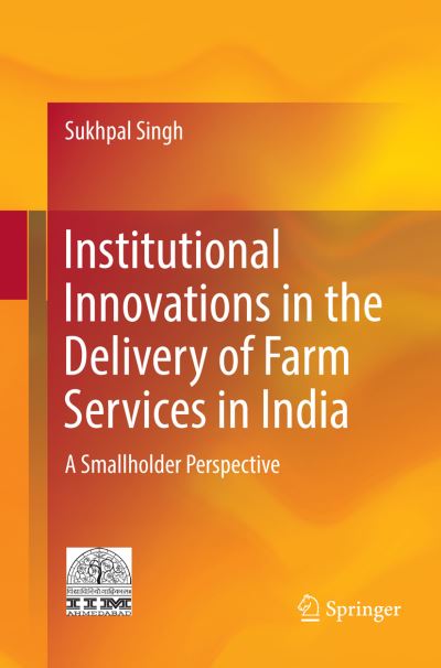 Institutional Innovations in the Delivery of Farm Services in India: A Smallholder Perspective - Sukhpal Singh - Books - Springer, India, Private Ltd - 9788132239024 - August 15, 2018