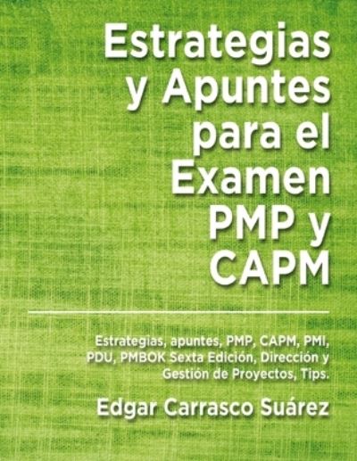 Cover for Edgar Carrasco Suarez · Estrategias y Apuntes Para El Examen PMP y CAPM (Paperback Book) (2018)