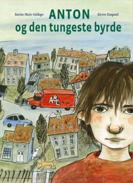 Cover for Kirsten Raagaard Katrine Marie Guldager · Anton og den tungeste byrde (Innbunden bok) [1. utgave] (2017)