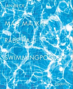 Cover for Jan Beck · Man må ikke råbe haj i swimmingpoolen (Sewn Spine Book) [1er édition] (2022)