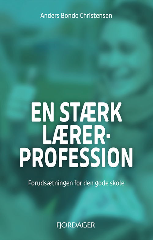 En Stærk Lærerprofession - Anders Bondo Christensen - Books - Forlaget Fjordager - 9788794448024 - April 24, 2025
