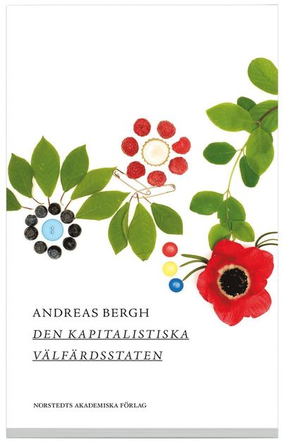 Cover for Andreas Bergh · Den kapitalistiska välfärdsstaten : om den svenska modellens historia och framtid (Book) (2013)