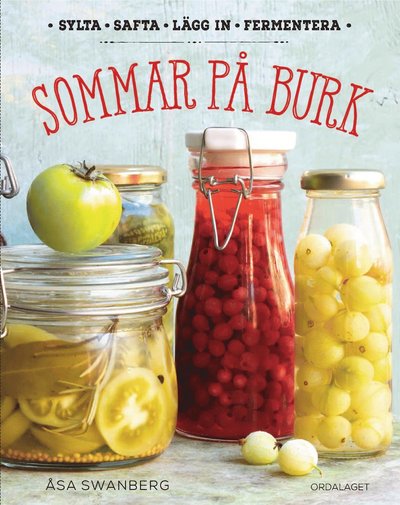 Cover for Åsa Swanberg · Sommar på burk: Sylta, safta, lägg in, fermentera (Inbunden Bok) (2021)