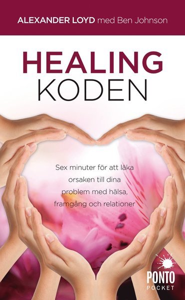 Healingkoden : sex minuter för att läka orsaken till dina problem med hälsa - Ben Johnson - Books - Ponto Pocket - 9789174751024 - January 24, 2013