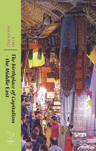 The Birthplace of Capitalism : the Middle East - Nima Sanandaji - Bücher - Timbro - 9789177031024 - 19. März 2018