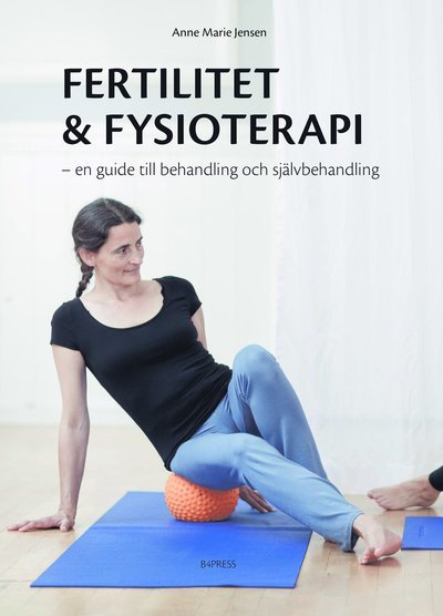Cover for Anne Marie Jensen · Fertilitet &amp; fysioterapi : en guide till behandling och självbehandling (Bog) (2020)