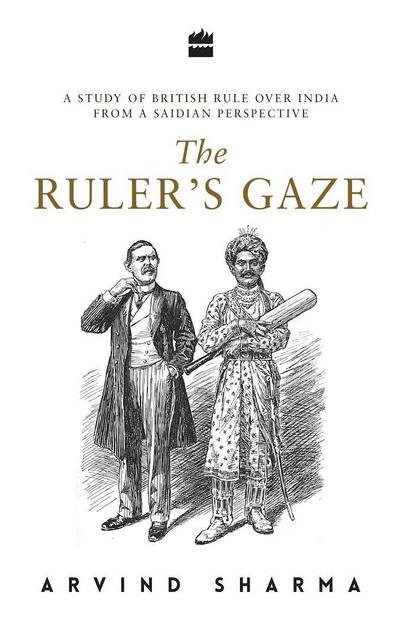 The Ruler's Gaze: A Study of British Rule over India from a Saidian Perspective - Arvind Sharma - Books - HarperCollins India - 9789352641024 - February 27, 2018