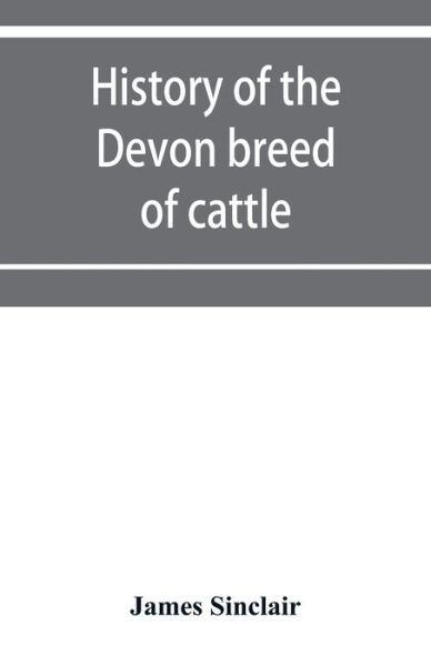 History of the Devon breed of cattle - James Sinclair - Kirjat - Alpha Edition - 9789353954024 - maanantai 16. joulukuuta 2019