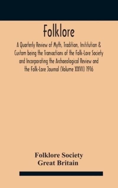 Cover for Folklore Society (Great Britain) · Folklore; A Quarterly Review of Myth, Tradition, Institution &amp; Custom being the Transactions of the Folk-Lore Society and Incorporating the Archaeological Review and the Folk-Lore Journal (Volume XXVII) 1916 (Hardcover bog) (2020)