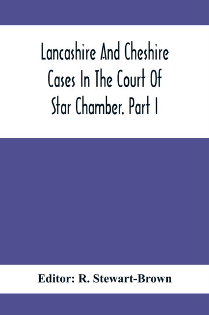 Cover for R Stewart-Brown · Lancashire And Cheshire Cases In The Court Of Star Chamber. Part I (Paperback Book) (2021)