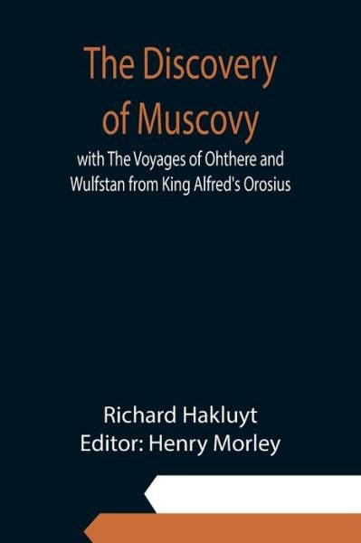 Cover for Richard Hakluyt · The Discovery of Muscovy with The Voyages of Ohthere and Wulfstan from King Alfred's Orosius (Paperback Bog) (2021)