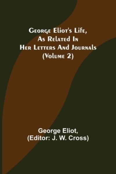 George Eliot's Life, as Related in Her Letters and Journals (Volume 2) - George Eliot - Bøker - Alpha Edition - 9789355752024 - 29. desember 2021