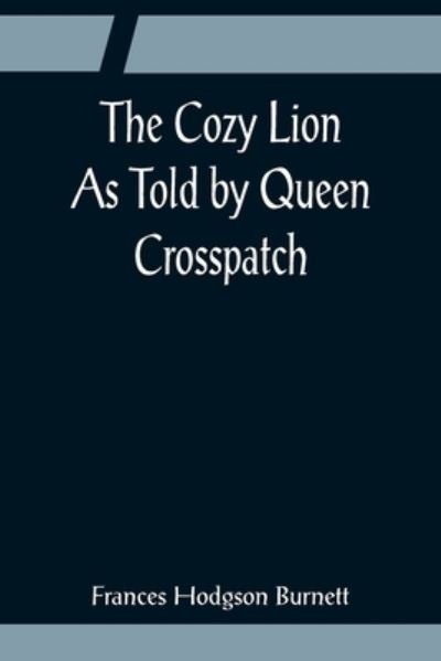 Cover for Frances Hodgson Burnett · The Cozy Lion; As Told by Queen Crosspatch (Paperback Bog) (2022)
