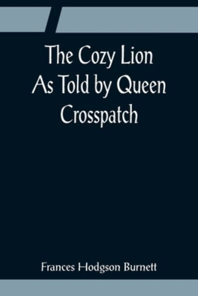 Cover for Frances Hodgson Burnett · The Cozy Lion; As Told by Queen Crosspatch (Pocketbok) (2022)