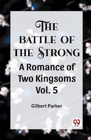 Cover for Gilbert Parker · THE BATTLE OF THE STRONGA ROMANCE OF TWO KINGDOMS Vol.-5 (Edition2023) (Paperback Book) (2023)