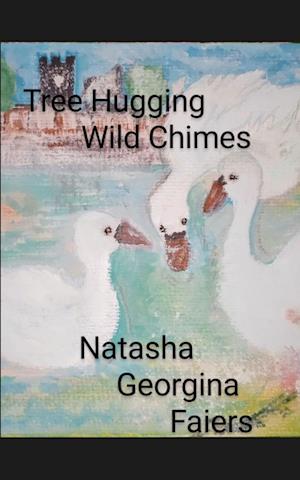 Cover for Natasha Georgina Faiers · Tree Hugging Wild Chimes written by Natasha Georgina Faiers. (Paperback Book) (2023)