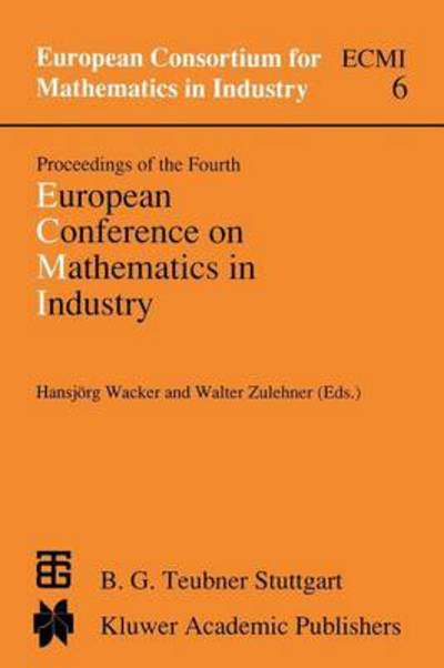 Cover for U Wacker · Proceedings of the Fourth European Conference on Mathematics in Industry: May 29-june 3, 1989 Strobl - European Consortium for Mathematics in Industry (Taschenbuch) [Softcover Reprint of the Original 1st Ed. 1991 edition] (2011)