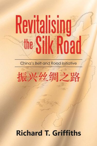 Cover for Richard T Griffiths · Revitalising the Silk Road: China's Belt and Road Initiative (Paperback Book) (2017)