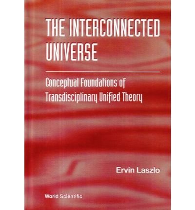 Cover for Laszlo, Ervin (.) · Interconnected Universe, The: Conceptual Foundations Of Transdisciplinary Unified Theory (Hardcover Book) (1995)