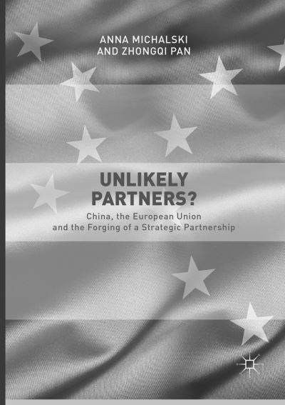 Cover for Anna Michalski · Unlikely Partners?: China, the European Union and the Forging of a Strategic Partnership (Paperback Book) [Softcover reprint of the original 1st ed. 2017 edition] (2018)