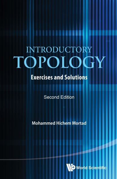 Cover for Mortad, Mohammed Hichem (Univ Of Oran 1, Algeria) · Introductory Topology: Exercises And Solutions (Paperback Book) [Second edition] (2016)