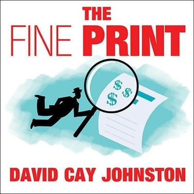 The Fine Print - David Cay Johnston - Music - TANTOR AUDIO - 9798200092024 - October 15, 2012