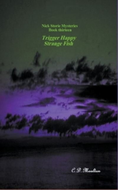 Cover for C D Moulton · Trigger Happy - Strange Fish - Det. Lt. Nick Storie Mysteries (Paperback Book) (2022)