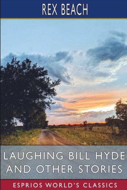 Cover for Rex Beach · Laughing Bill Hyde and Other Stories (Esprios Classics) (Pocketbok) (2024)