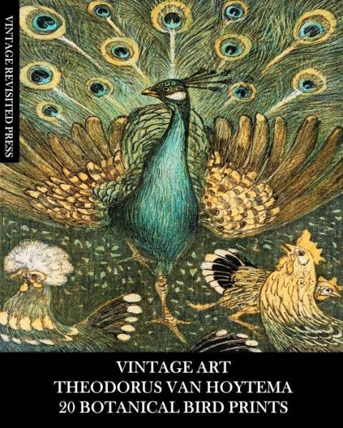 Vintage Revisited Press · Vintage Art: Theodorus Van Hoytema: 20 Fine Art Prints: Ornithology Ephemera for Framing, Collages and Decoupage (Paperback Book) (2024)