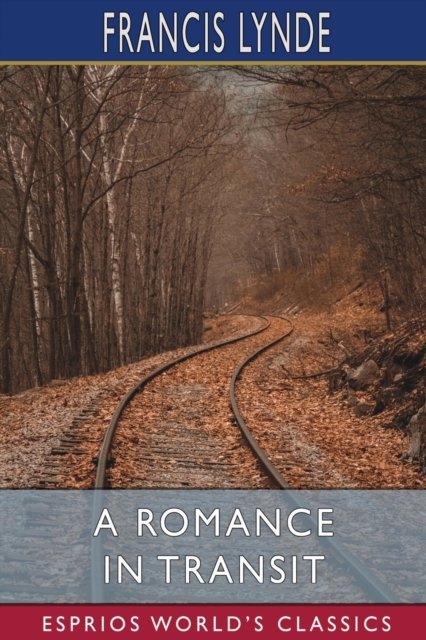 Cover for Francis Lynde · A Romance in Transit (Esprios Classics) (Taschenbuch) (2024)