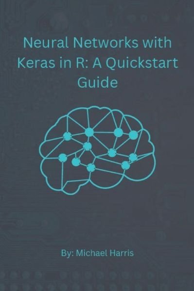 Cover for Michael Harris · Neural Networks with Keras in R: A QuickStart Guide (Paperback Bog) (2022)