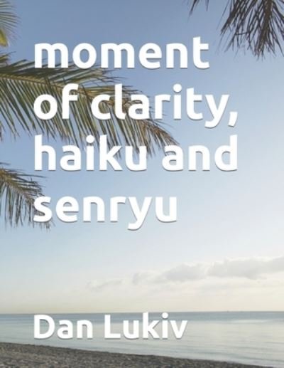Cover for Dan Lukiv · Moment of Clarity, Haiku and Senryu (Paperback Bog) (2022)