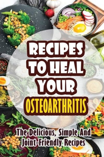 Cover for Debi Kirk · Recipes To Heal Your Osteoarthritis (Taschenbuch) (2022)