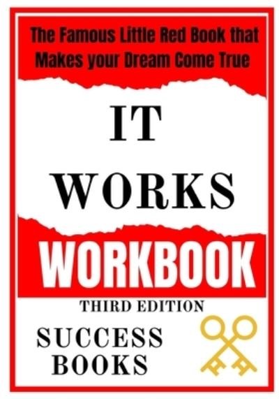 Cover for Success Books · It Works Workbook: The Famous Little Red Book that Makes your Dream Come True Third Edition (Paperback Book) (2022)