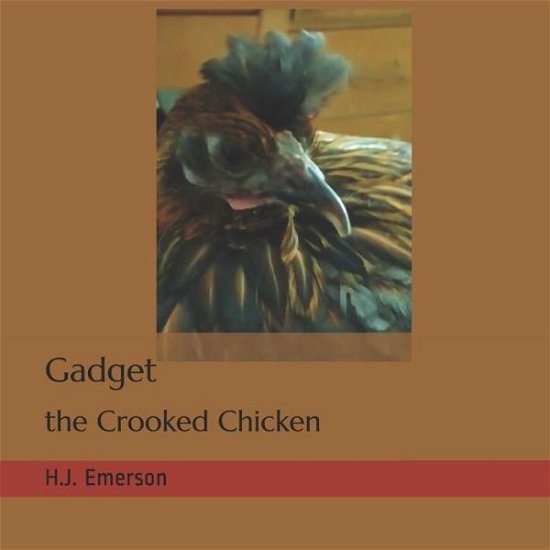 Gadget the Crooked Chicken - H J Emerson - Bøger - Independently Published - 9798450077024 - 15. august 2021