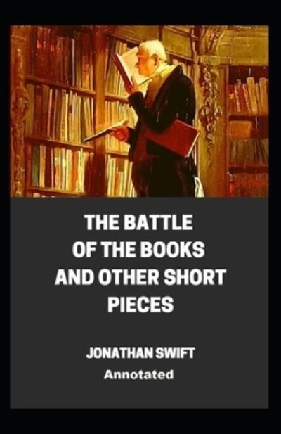 Cover for Jonathan Swift · The Battle of the Books and other Short Pieces Annotated (Paperback Book) (2021)