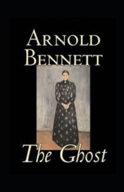 The Ghost annotated - Arnold Bennett - Livros - Independently Published - 9798513312024 - 1 de junho de 2021