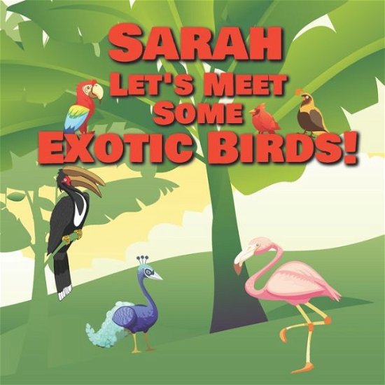 Cover for Chilkibo Publishing · Sarah Let's Meet Some Exotic Birds! (Pocketbok) (2020)