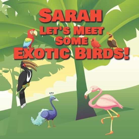 Cover for Chilkibo Publishing · Sarah Let's Meet Some Exotic Birds! (Paperback Bog) (2020)